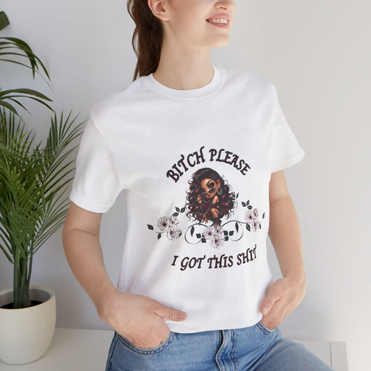 Empowered Floral Tee — “Bitch Please I Got This Shit” Graphic T‑Shirt